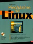 Kniha: Přecházíme na Linux + CD ROM - Martin Kysela