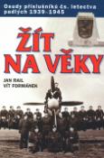 Kniha: Žít na věky - Osudy příslušníků čs. letectva padlých 1939 - 1945 - Jan Rail, Vít Formánek