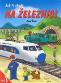 Kniha: Jak to chodí na železnici - Dana Winklerová, Josef Švarc