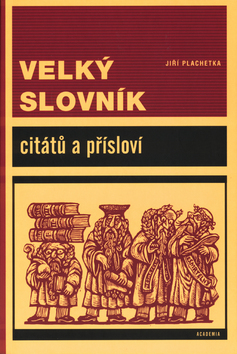 Kniha: Velký slovník citátů a přísloví - Jiří Plachetka