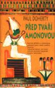 Kniha: Před tváří Amonovou - Barvitý příběh o vražedném spiknutí proti vládě nového faraona. Záhadná úmrtí... - Paul Doherty