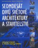 Kniha: Sedmdesát divů světové architektury a stavitelství - Úžasné stavby a příběh jejjich vzniku - Neil Parkyn