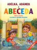 Kniha: Adélka, Adámek a abeceda - Antonín Šplíchal, Irena Gálová