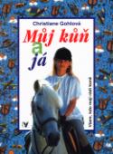 Kniha: Můj kůň a já - Všem, kdo mají rádi koně - Christiane Gohlová, Harald Tondern