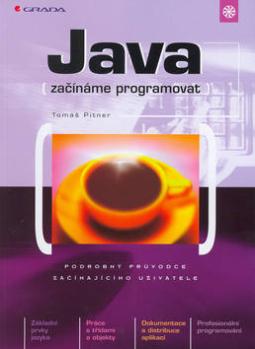 Kniha: Java - začínáme programovat - Podrobný průvodce začín. uživ. - Tomáš Pitner