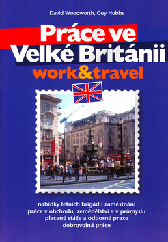 Kniha: Práce ve Velké Británii - work & travel - David Woodworth, Guy Hobbs