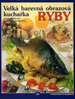 Kniha: Ryby - Velká barevná obrazová kuchařka - Vladimír Horecký, Jana Horecká