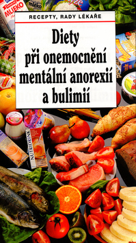 Kniha: Diety při onemocnění mentální anorexií a bulimií - Recepty, rady lékaře - Dagmar Benešová, Lenka Mičová