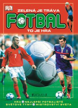 Kniha: Zelená je tráva fotbal to je hra - Hra, nejlepší fotbalisté, světové týmy, mistrovství světa - Ivor Baddiel