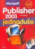 Kniha: Microsoft Publisher 2003 jednoduše - Obsahuje test znalosti - Petr Matějů