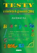 Kniha: Testy z víceletých gymnázií 2004 - Matematika