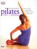 Kniha: Pilates tělo v pohybu - Sestavy cvičení na posílení těla, zvýšení vytrvalosti a koncentrace - Alycea Ungarová, Harald Tondern