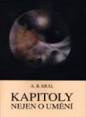 Kniha: Kapitoly nejen o umění - Adolf B. Král