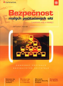 Kniha: Bezpečnost malých počítačových sítí - Praktické rady a návody - Jaroslav Horák