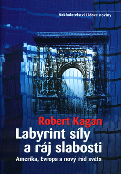 Kniha: Labyrint síly a ráj slabosti - Amerika, Evropa a nový řád světa - Robert Kagan