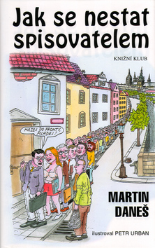 Kniha: Jak se nestat spisovatelem - Petr Urban, Martin Daneš