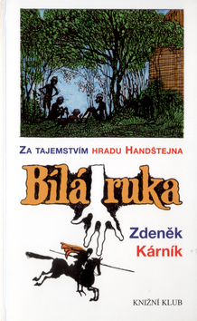 Kniha: Bílá ruka - Za tajemstvím hradu Handštejna - Zdeněk Kárník