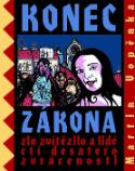 Kniha: Konec zákona - Zlo zvítězilo a lidé ctí zvrác - Martin Vopěnka