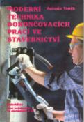 Kniha: Moderní technika dokončovacích prací ve stavebnictví - ve stavebnictví - Antonín Vaněk, Mirolsav Vaněk