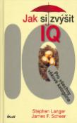 Kniha: Jak si zvýšit IQ - Pro všechny věkové kategorie - Stephen Langer, James F. Scheer