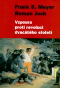 Kniha: Vzpoura proti revoluci dvacátého století - Frank S. Meyer, Roman Joch