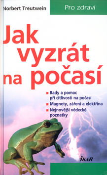 Kniha: Jak vyzrát na počasí - Rady a pomoc při citlivosti na počasí. ... - Norbert Treutwein