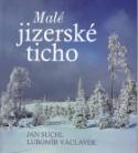 Kniha: Malé jizerské ticho - Jan Suchl, Lubomír Václavek