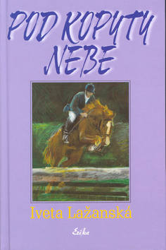 Kniha: Pod kopyty nebe - Iveta Lažanská