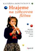 Kniha: Hrajeme na zobcovou flétnu - Metodika výuky dětí hry na z.. - Kateřina Koutníková