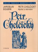 Kniha: Petr Chelčický - Myslitel a reformátor - Jaroslav Boubín