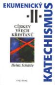Kniha: Ekumenický katechismus II. - Církev všech křesťanů - Heinz Schütte