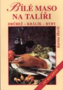 Kniha: Bílé maso na talíři - Drůbež - králík - ryby - Karina Havlů