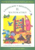 Kniha: S pastelkou v království matematiky II. - Rozvíjení matematických předs. - Jana Remišová