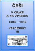 Kniha: Češi v Opavě a na Opavsku - 1938 - 1945