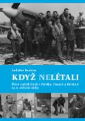 Kniha: Když nelétali - Život našich letců v Polsku, Francii a Británii za 2.světové války - Ladislav Kudrna