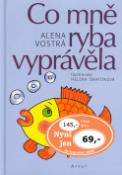 Kniha: Co mně ryba vyprávěla - Alena Vostrá, Helena Zmatlíková