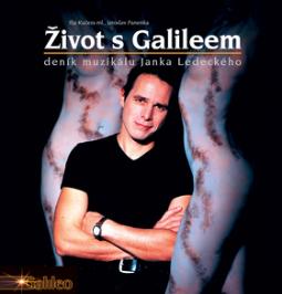 Kniha: Život s Galileem - Deník muzikálu Janka Ledeckého - Ilja Kučera, Jaroslav Panenka