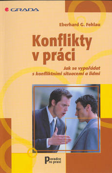 Kniha: Konflikty v práci - Jak se vypořádat s konfliktními situacemi a lidmi - Eberhart G. Fehlau