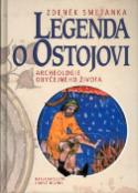 Kniha: Legenda o Ostojovi - Archeologie obyčejn.života - Zdeněk Smetánka