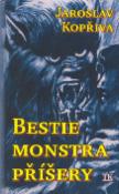 Kniha: Bestie, monstra, příšery - Jaroslav Kopřiva