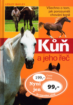 Kniha: Kůň a jeho řeč - Všechno o tom, jak porozumět chování koně. - Lesley Bayley