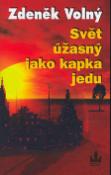 Kniha: Svět úžasný jak kapka jedu - Zdeněk Volný