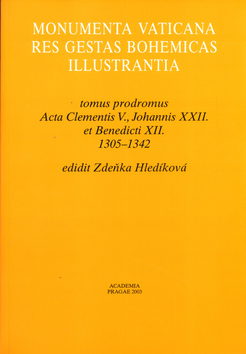 Kniha: Monumenta Vaticana res gestas bohemicas illustrantia - tomus prodromus Acta Clementis V., Johannis XXII. et Benedicti XII. 1305 - 1342 - Zdeňka Hledíková
