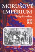 Kniha: Morušové impérium - neboli Dvě ctné cesty emíra Dósta Muhammada Chána - Philip Hensher