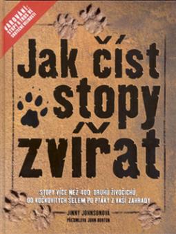 Kniha: Jak číst stopy zvířat - Stopy více než 400 druhů živočichů, od kočkovitých šelem po ptáky .... - Jimmy Johnson