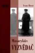 Kniha: Masarykův vyzvědač - Ivan Brož