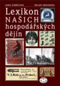 Kniha: Lexikon našich hospodářských dějin - 19. a 20. století v politických a společenských souvislostech - Jana Geršlová, Milan Sekanina