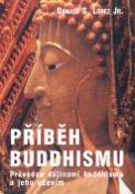 Kniha: Příběh buddhismu - Průvodce dějinami buddhismu... - Donald S. Lopez