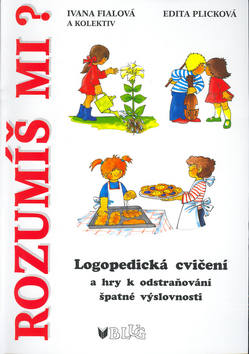 Kniha: Rozumíš mi? - Logopedická cvičení a hry k odstraňování špatné výslovnosti - Edita Plicková, Ivana Fialová