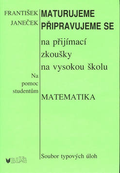 Kniha: Maturujeme Připravujeme se na přijímací zkoušky na vysokou školu - Matematika - František Janeček